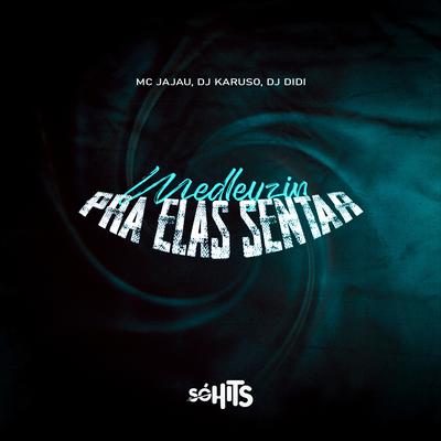 Medleyzin pra Elas Sentar By Mc Jajau, DJ Karuso, Dj DiDi's cover