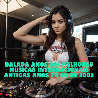 BALADA ANOS 90! MELHORES MUSICAS INTERNACIONAIS ANTIGAS ANOS 70 80 90 2003's cover