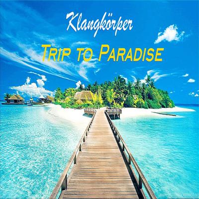 Trip to Paradise By Klangkörper's cover