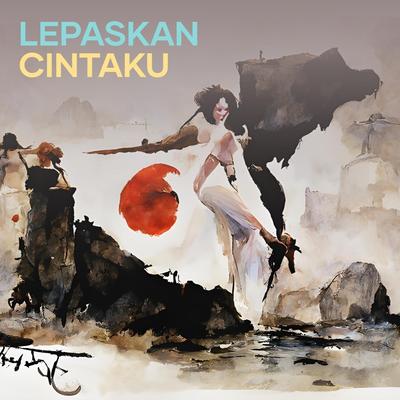 Lepaskan Cintaku's cover