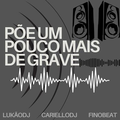 Põe Um Pouco Mais de Grave By Cariello Dj, DJ Lukão's cover