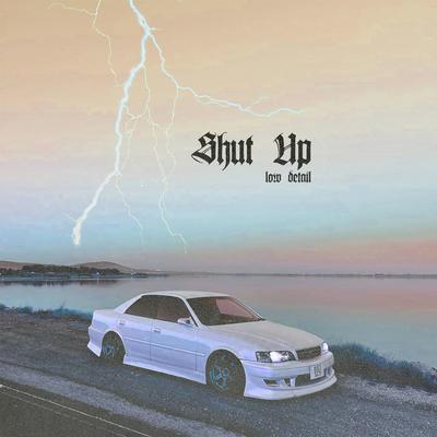 SHUT UP By Low Detail's cover