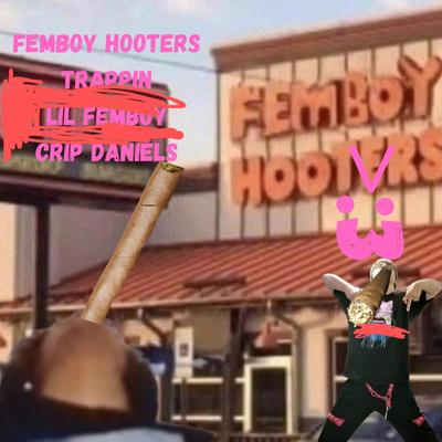 FEMBOY HOOTERS TRAPPIN >:3's cover