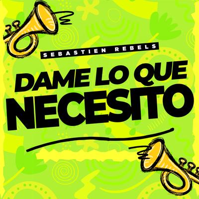 Dame Lo Que Necesito By Sebastien Rebels's cover