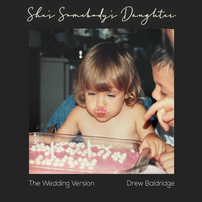 She's Somebody's Daughter (The Wedding Version) By Drew Baldridge's cover
