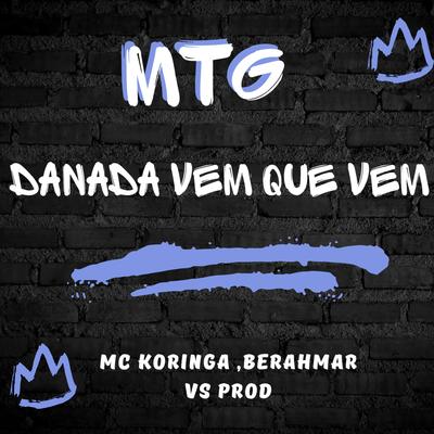 MTG (DANADA VEM QUE VEM) By VS PROD, MC Koringa, BERAHMAR's cover