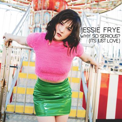 Why so Serious? (It's Just Love) By Jessie Frye's cover