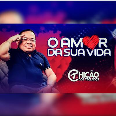 O Amor da Sua Vida By Chicão dos Teclados's cover