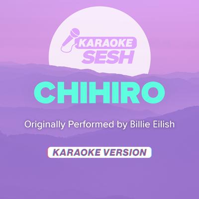 CHIHIRO (Originally Performed by Billie Eilish) (Karaoke Version) By karaoke SESH's cover