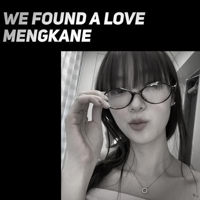 We Found A Love Mengkane's cover