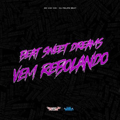 Beat Sweet Dreams Vs Vem Rebolando By Mc Vuk Vuk, Dj Felipe Beat's cover