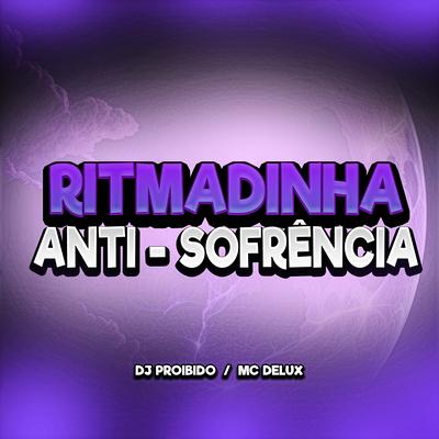 Ritmadinha Anti-Sofrência By DJ PROIBIDO, Mc Delux's cover