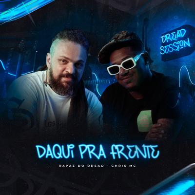Daqui pra Frente - Dread Session, Vol. 1 By Rapaz do Dread, Chris MC's cover