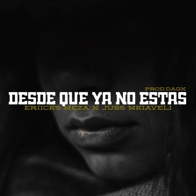 Desde que ya no estas (feat. Juss Mkiaveli) By Eriicks Meza, Juss Mkiaveli's cover