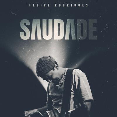 Saudade (Ao Vivo) By Felipe Rodrigues's cover