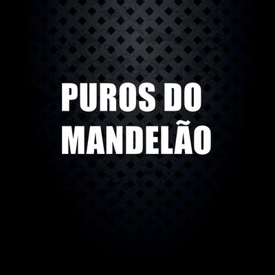 Puros do Mandelão By DJ GL MALOKA's cover