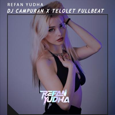 Dj Campuran X Telolet Full Beat By Refan Yudha's cover