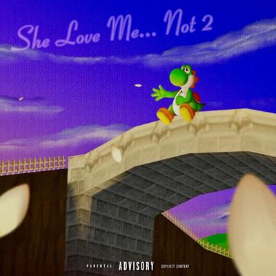 She Love Me... Not 2's cover