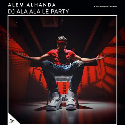 DJ Ala Ala Le Party's cover