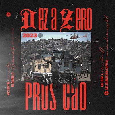 Dez a Zero Pros Cão By DJ David LP, MC Iguinho da Capital, Mc Cortez, MC Toni JL's cover