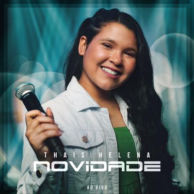 Novidade (Ao Vivo) By Thais Helena's cover