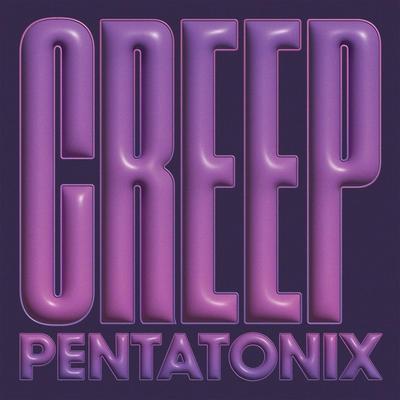 Creep By Pentatonix's cover