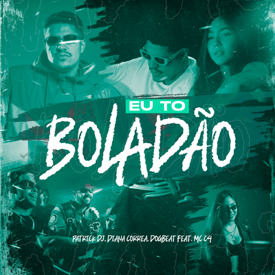 Eu Tô Boladão By Patrick DJ, DogBeat, MC C4, Diana Correa's cover