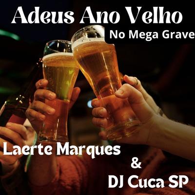 Adeus Ano Velho no Mega Grave By Laerte Marques, DJ cuca SP's cover