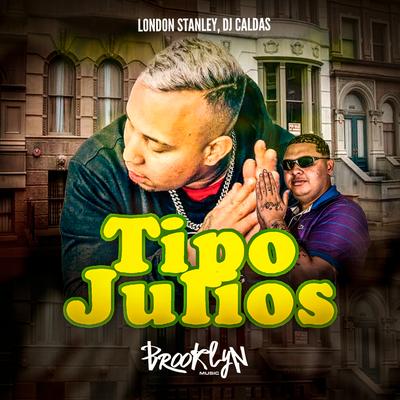 Tipo Julios By London Stanley, DJ Caldas's cover