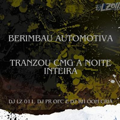 Berimbau Automotiva - Tranzou Cmg a Noite Inteira (feat. DJ PR OFC) (feat. DJ PR OFC) By DJ LZ 011, DJ RH Ooh Cria, Dj Pr Ofc's cover