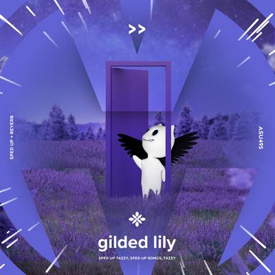 gilded lily - sped up + reverb By sped up + reverb tazzy, sped up songs, Tazzy's cover