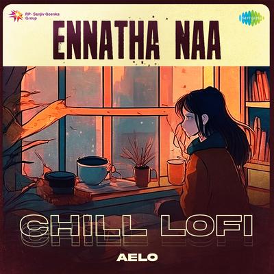 Ennatha Naa - Chill Lofi's cover