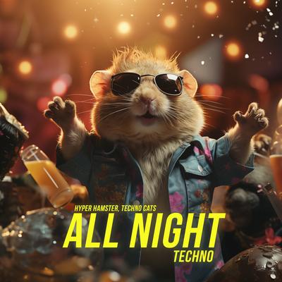 All Night (Techno) By Hyper Hamster, Techno Cats's cover