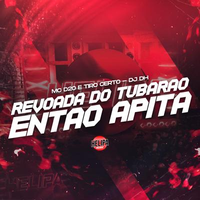 Revoada do Tubarao - Então Apita By MC D20, TIRO CERTO, DJ DH's cover