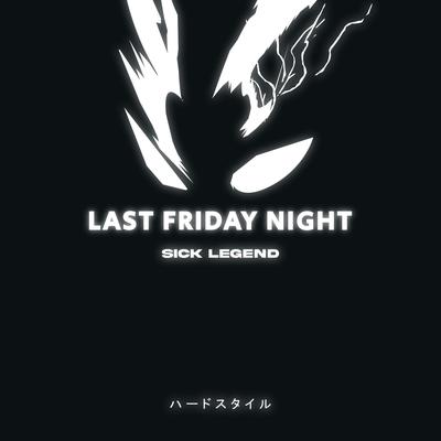 LAST FRIDAY NIGHT HARDSTYLE By SICK LEGEND's cover