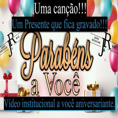 Uma Canção!!! Um Presente Que Fica Gravado!!! Parabéns a Você - Vídeo Institucional a Você Aniversariante's cover