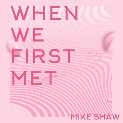 When We First Met By Mike Shaw's cover