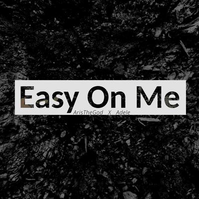 Easy On Me By ArisTheGod's cover