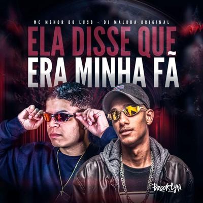 Ela Disse Que Era Minha Fã By MC Menor do Luso, DJ Maloka Original's cover