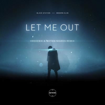 Let Me Out (Hrederik & Notan Nigres Remix) [Extended Mix] By Black Station, MODERN CLVB's cover