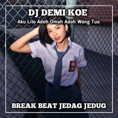 DJ AKU LILO ADOH OMAH ADOH WONG TUO || DJ DEMI KOWE's cover