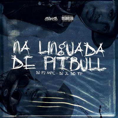 Mtg - Na Linguada de Pitbull By Dj Pj MPC, dj jl do tp, Complexo dos Hits's cover