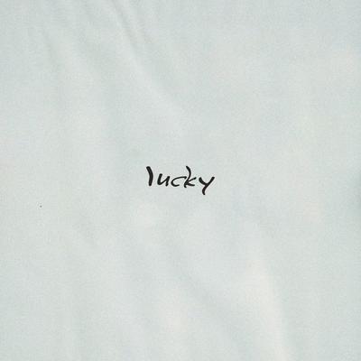 Lucky By creamy, untrusted, 11:11 Music Group's cover