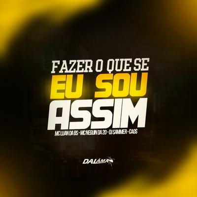 Fazer O Que Se Eu Sou Assim By Dj Sammer, MC Luan da BS, CAO$, MC Neguin da 20's cover