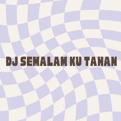 DJ Semalam Ku Tahan's cover