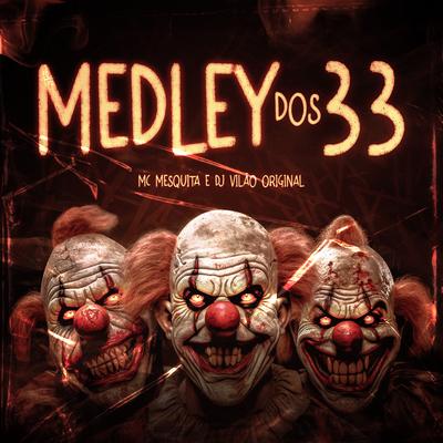 Medley dos 33 By Mc Mesquita, DJ VILÃO ORIGINAL's cover