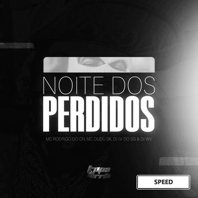 Noite Dos Perdidos (Speed) By DJ JV DO SG, Mc Rodrigo do CN, DJ WV Oficial, Mc Dudu Sk's cover