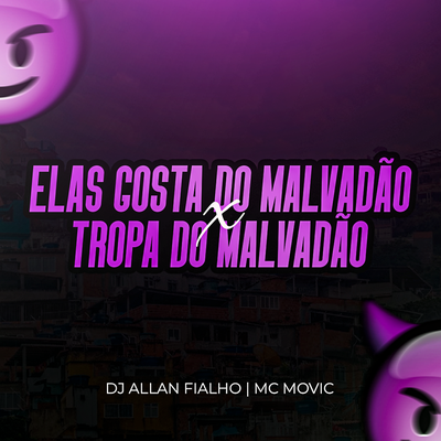 Elas Gosta do Malvadão X Tropa do Malvadão By Dj Allan Fialho, MC Movic's cover