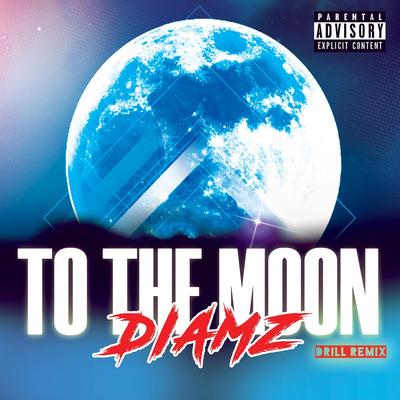 To the Moon (Drill Remix) By Diamz's cover