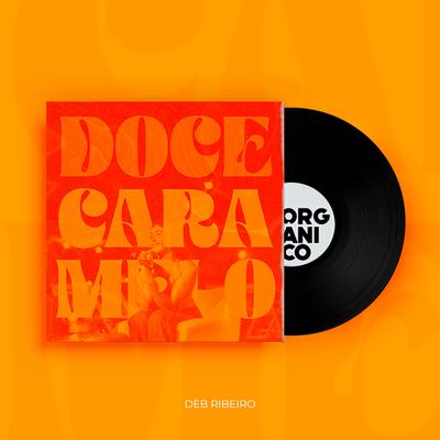 Doce Caramelo By Deb Ribeiro, Orgânico, Léo Casa 1's cover